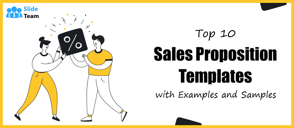 Top 10 Sales Proposition Templates with Examples and Samples