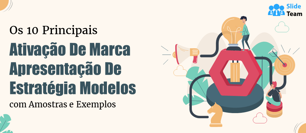 Os 10 principais modelos de apresentação de estratégia de ativação de marca com amostras e exemplos