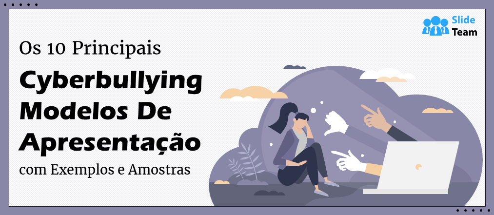 Os 10 principais modelos de apresentação sobre cyberbullying com exemplos e amostras