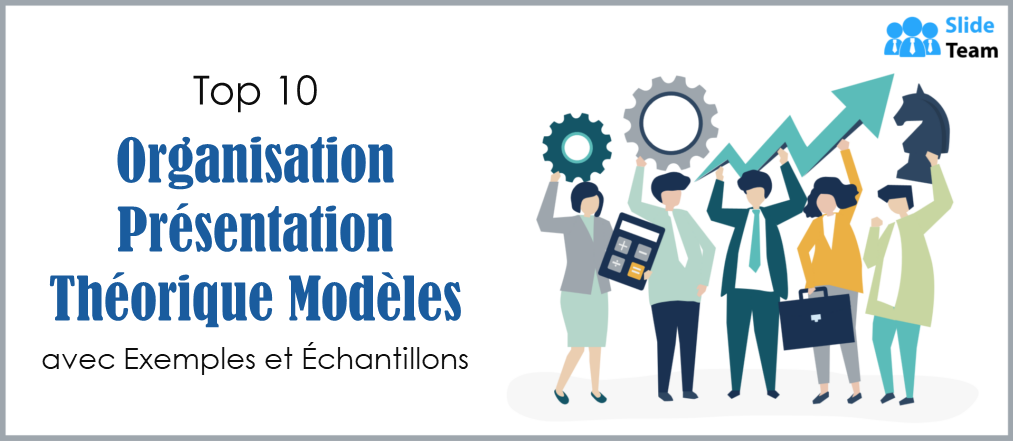 Top 10 des modèles de présentation de théorie des organisations avec exemples et échantillons