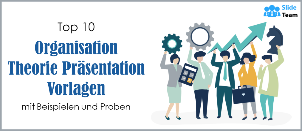 Top 10 Präsentationsvorlagen zur Organisationstheorie mit Beispielen und Mustern