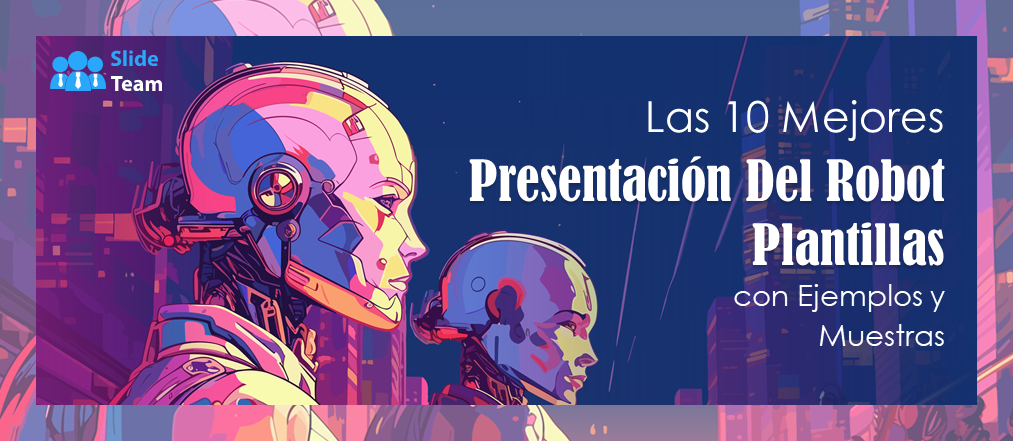 Las 10 mejores plantillas de presentación de robots con ejemplos y muestras