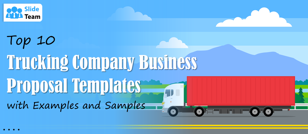 Top 10 Trucking Company Business Proposal Templates With Examples And Samples