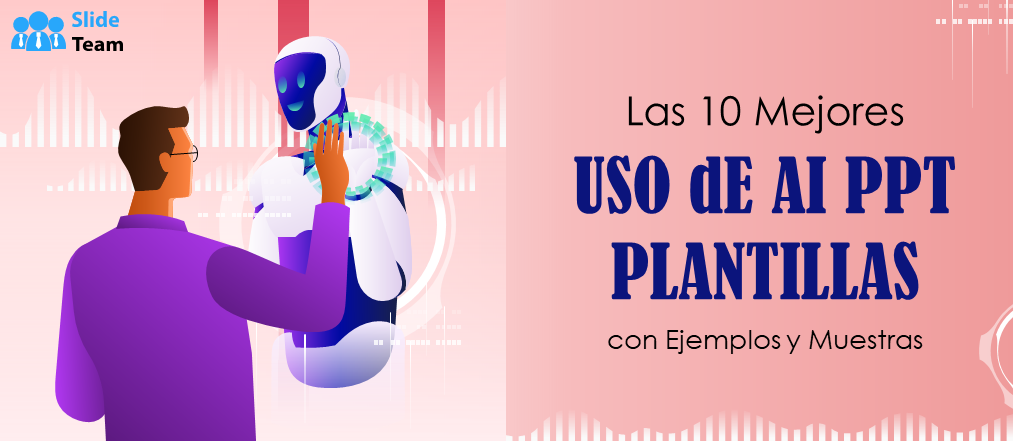 Las 10 mejores plantillas de PowerPoint sobre el uso de la IA con ejemplos y muestras