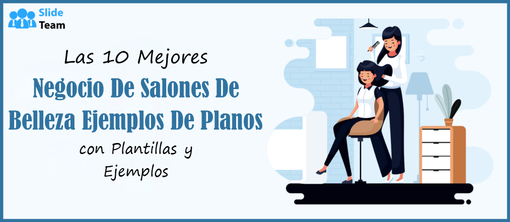 Los 10 mejores ejemplos de planes de negocios para salones de belleza con plantillas y muestras