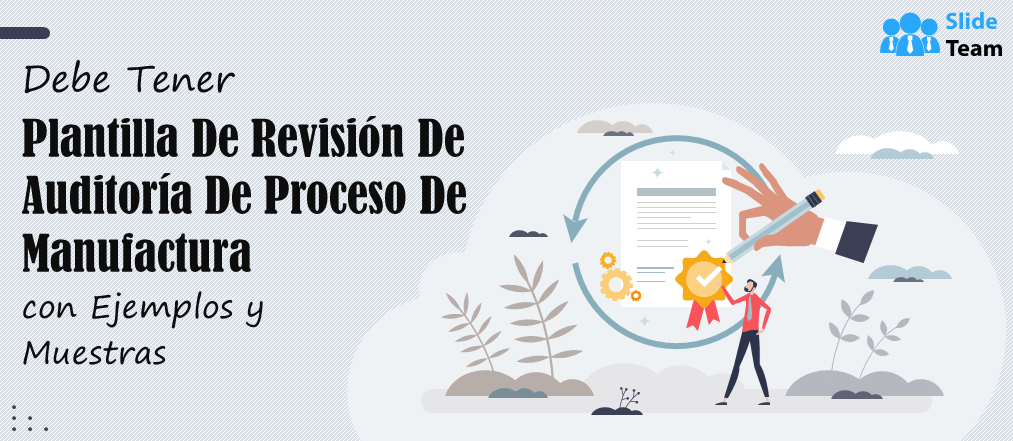Plantilla imprescindible para la revisión de auditorías de procesos de fabricación con muestras y ejemplos