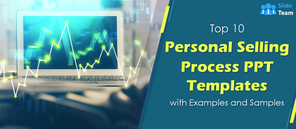 Top 10 Personal Selling Process PPT Templates with Examples and Samples