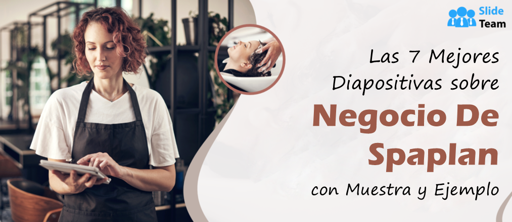 Las 7 mejores diapositivas sobre el plan de negocios de un spa con una muestra y un ejemplo