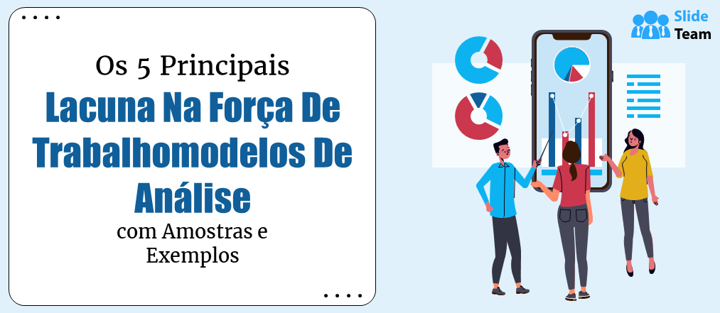 Os 5 principais modelos de análise de lacunas na força de trabalho com amostras e exemplos