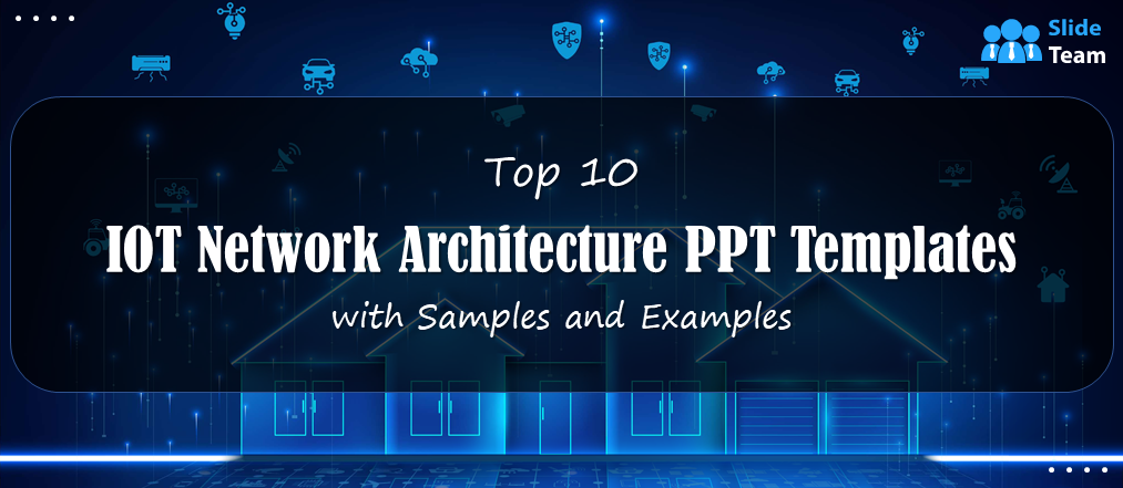 Top 10 IoT Network Architecture PPT Template with Samples and Examples