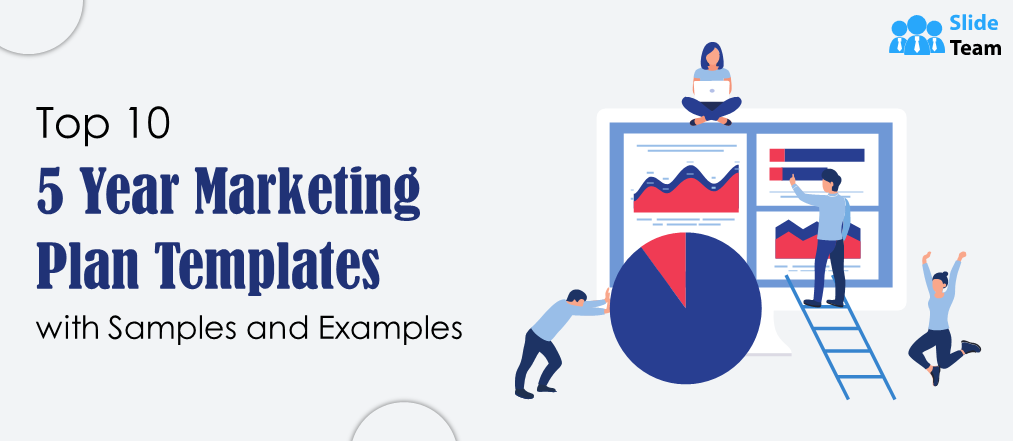 Top 10 5-Year Marketing Plan Templates with Samples and Examples