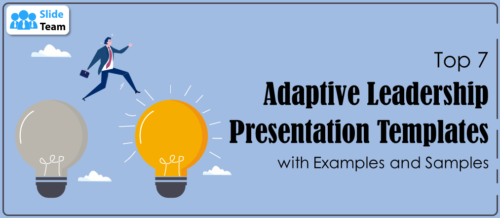 Top 7 Adaptive Leadership Presentation Templates With Examples and Samples