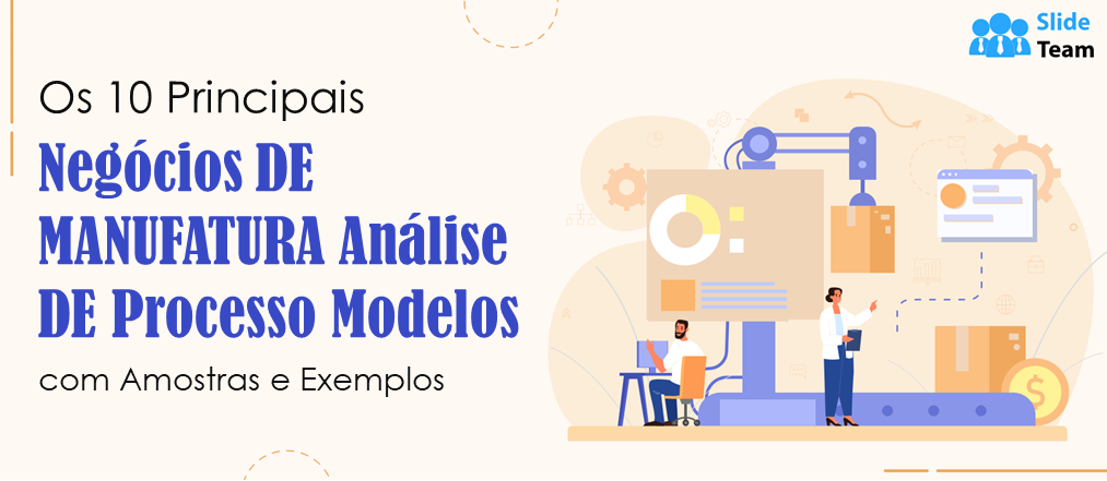 Os 10 principais modelos de análise de processos de negócio de fabrico com amostras e exemplos