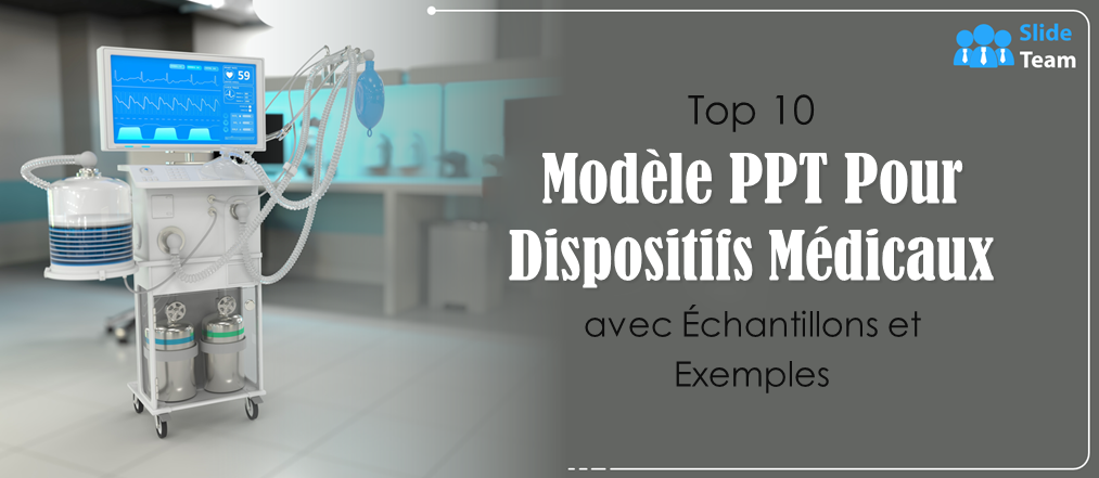 Top 10 des modèles PPT pour appareils médicaux avec échantillons et exemples
