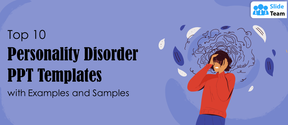 Top 10 Personality Disorder PPT Templates With Examples and Samples