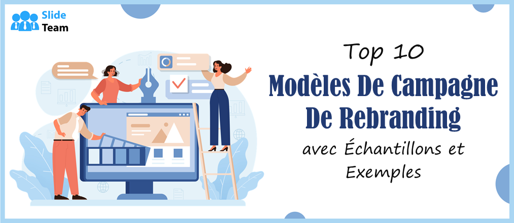 Top 10 des modèles de campagne de rebranding avec des échantillons et des exemples