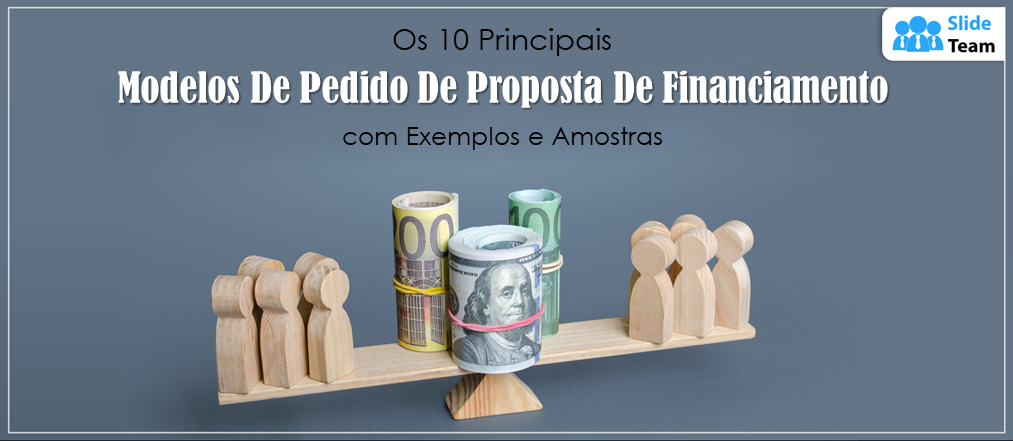 Top 10 Modelos de Propostas de Pedido de Financiamento com exemplos e amostras
