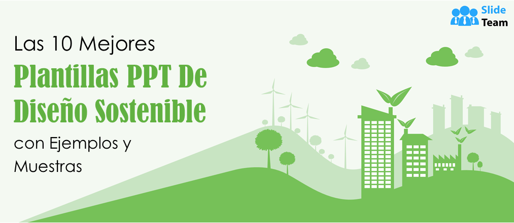 Las 10 mejores plantillas PPT de diseño sostenible con ejemplos y muestras