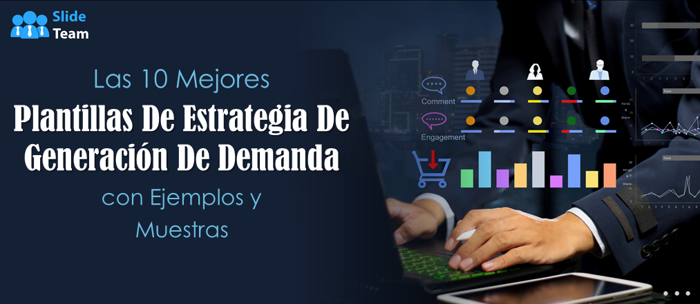 Las 10 mejores plantillas de estrategias de generación de demanda con ejemplos y muestras