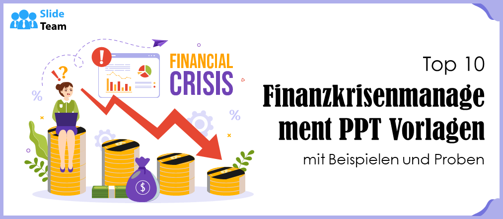 Die 10 besten PPT-Vorlagen für das Finanzkrisenmanagement mit Beispielen und Proben