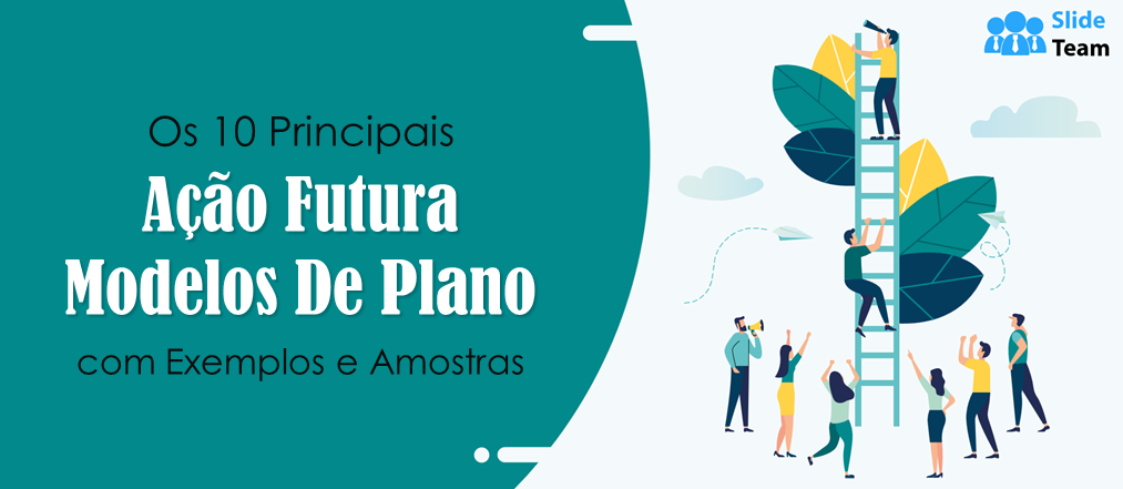 Os 10 principais modelos de planos de ação futuros com exemplos e amostras