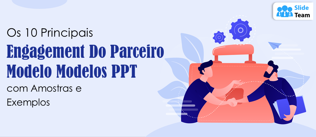 Os 10 principais modelos de PPT de modelo de envolvimento de parceiros com amostras e exemplos