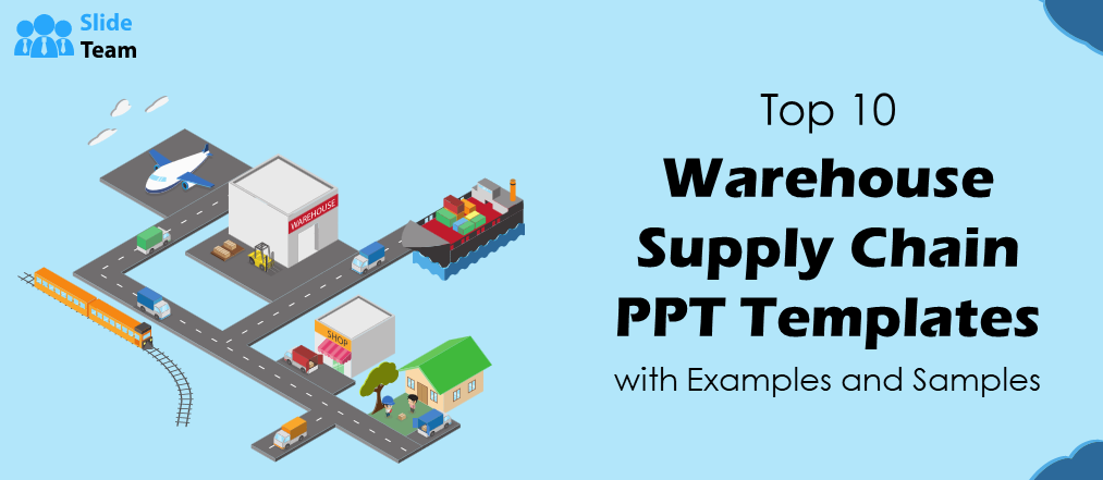 Top 10 Warehouse Supply Chain PPT Templates with Examples and Samples
