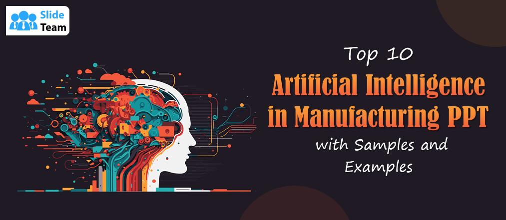 Top 10 Artificial Intelligence In Manufacturing PPT With Samples And Examples