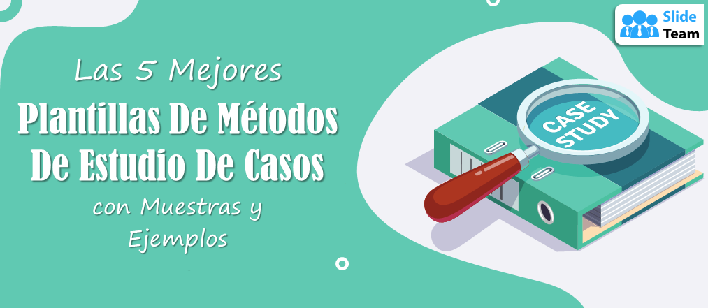 Las 5 mejores plantillas de métodos de estudio de casos con muestras y ejemplos