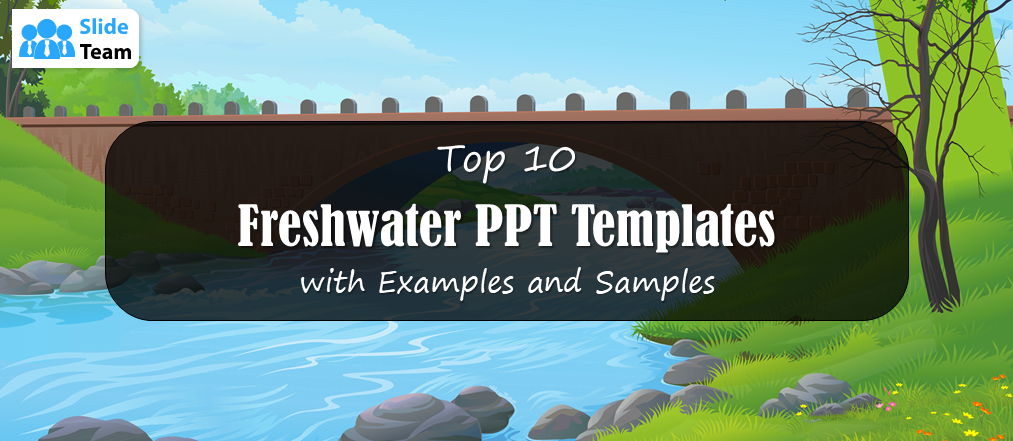 Top 10 Freshwater PPT Templates With Examples and Samples