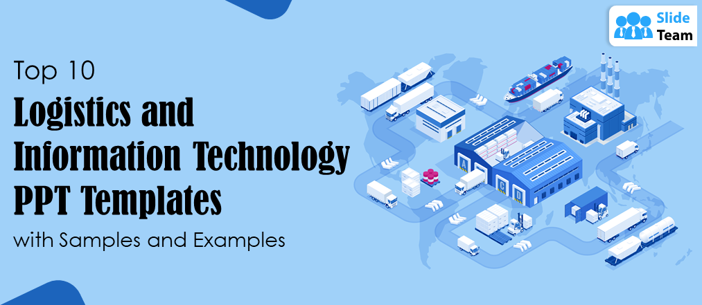 Top 10 Logistics and Information Technology PPT Templates with Samples and Examples