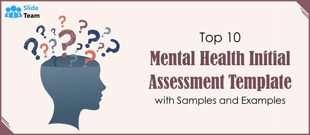 Top 10 Mental Health Initial Assessment Templates with Samples and Examples