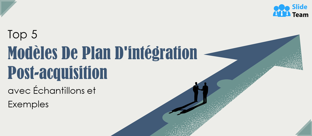 Top 5 des modèles de plans d'intégration post-acquisition avec exemples