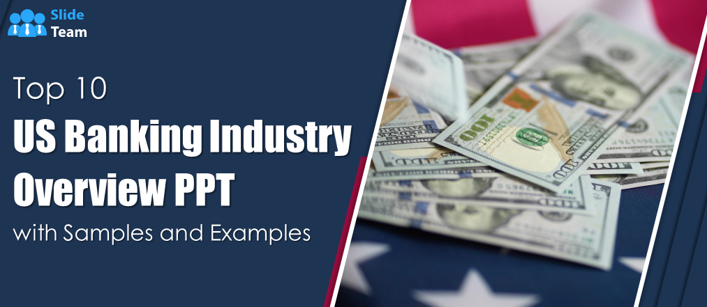 Top 10 US Banking Industry Overview PPT with Samples and Examples