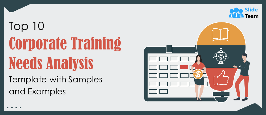 Top 10 Corporate Training Needs Analysis Template with Samples and Examples