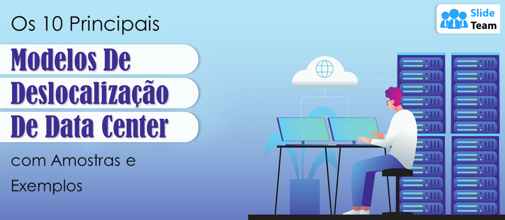 Os 10 principais modelos de deslocalização de data centers com amostras e exemplos