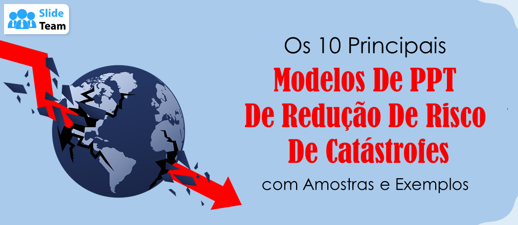 Os 10 principais modelos de PPT para a redução do risco de catástrofes com amostras e exemplos