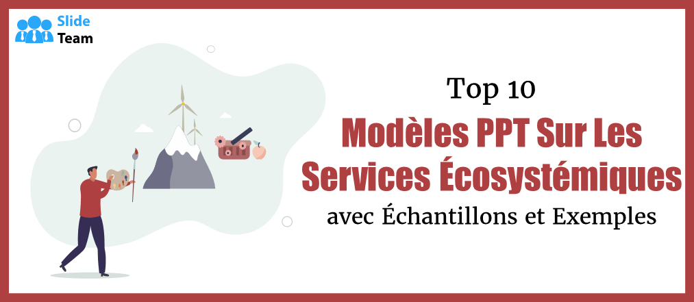 Top 10 des modèles PPT de services écosystémiques avec des échantillons et des exemples
