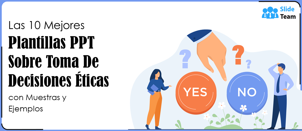 Las 10 mejores plantillas PPT para la toma de decisiones éticas con ejemplos y ejemplos