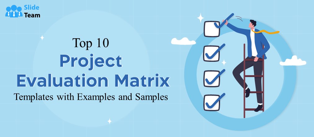Top 10 Project Evaluation Matrix Templates with Examples and Samples