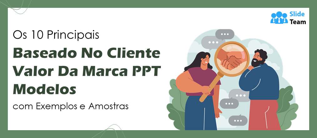 Os 10 principais modelos de PPT de valor de marca com base no cliente, com exemplos e amostras