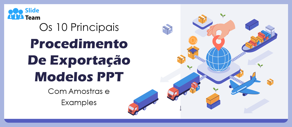 Os 10 Melhores Modelos de PPT para Procedimentos de Exportação com Amostras e Exemplos
