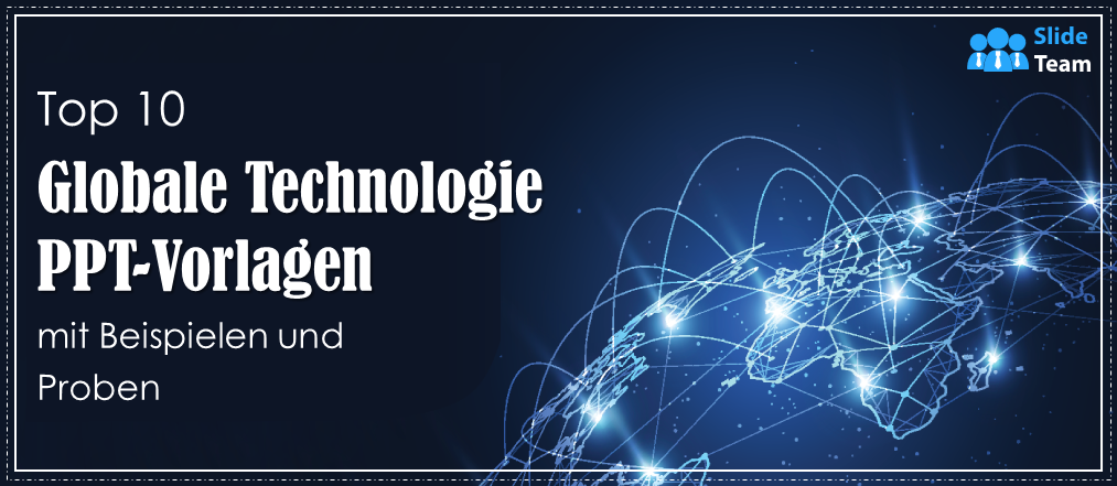 Top 10 Global Technology PPT-Vorlagen mit Beispielen und Mustern
