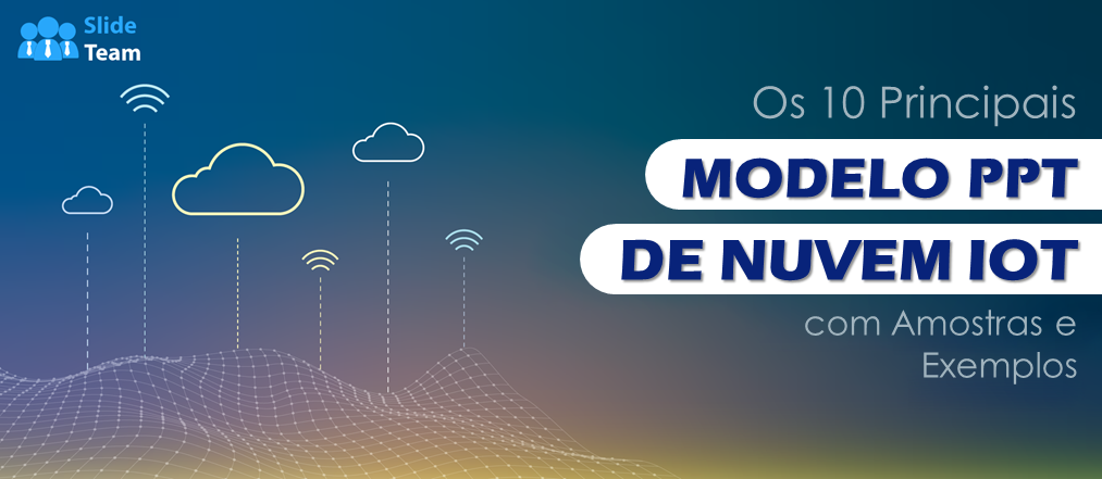 Os 10 Melhores Modelos de PPT para IoT Cloud com Amostras e Exemplos