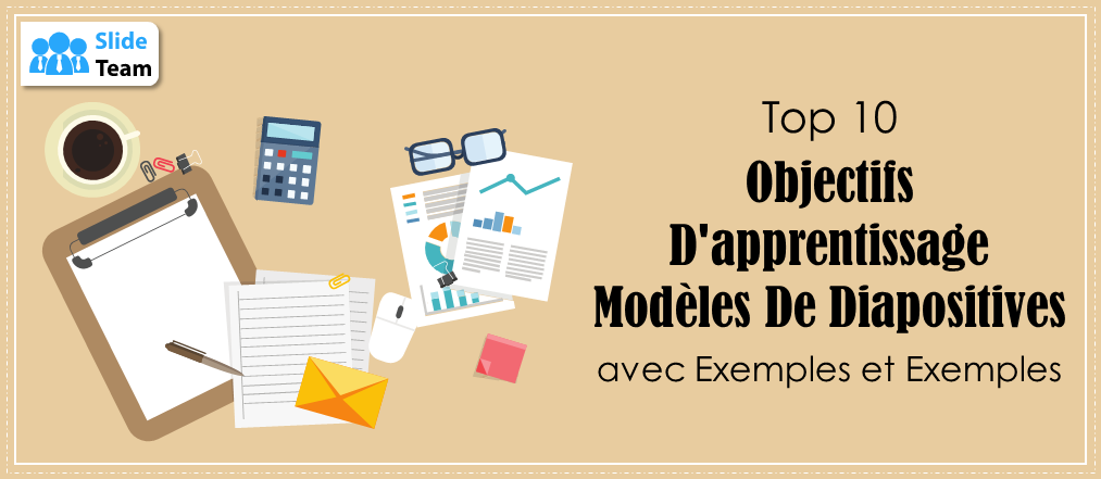 Top 10 des modèles de diapositives d'objectifs d'apprentissage avec exemples et exemples