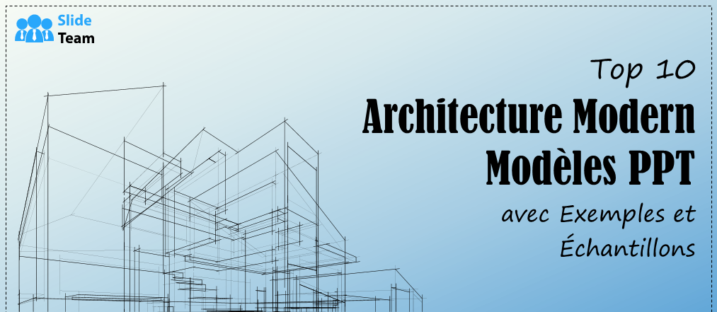 Top 10 des modèles PowerPoint d'architecture moderne avec exemples et exemples