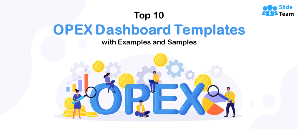 Top 10 OPEX Dashboard Templates with Examples and Samples