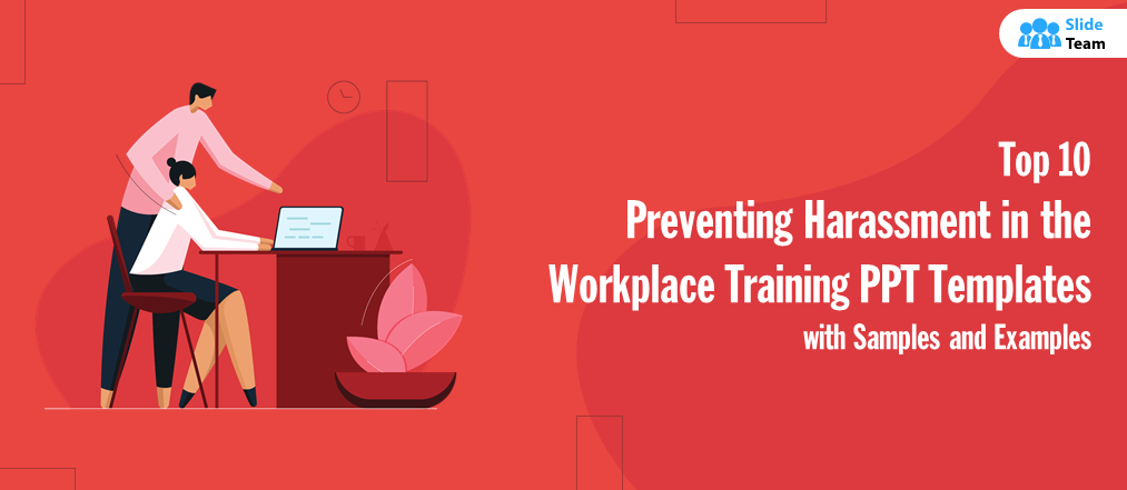 Top 10 Preventing Harassment in the Workplace Training PPT Templates with Samples and Examples