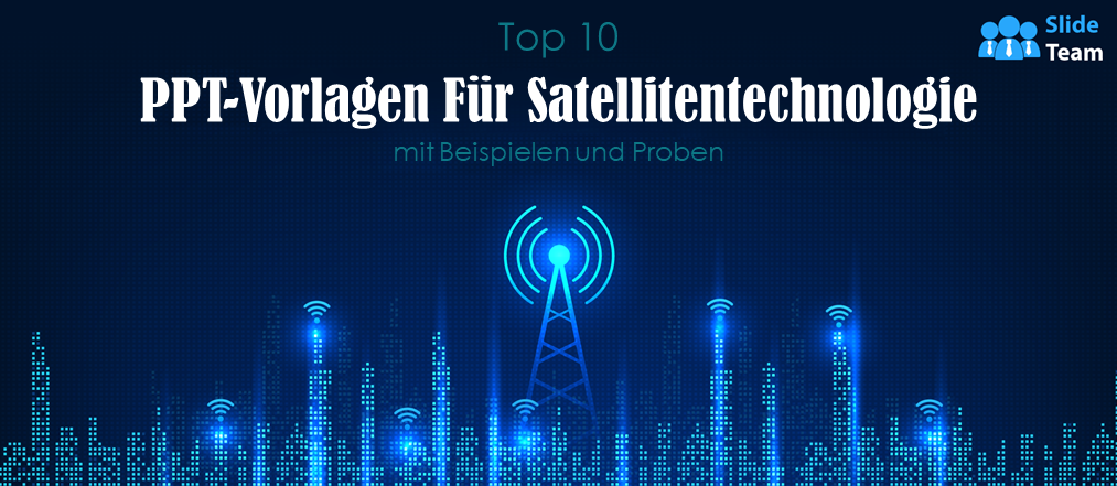 Top 10 PPT-Vorlagen zur Satellitentechnologie mit Beispielen und Mustern