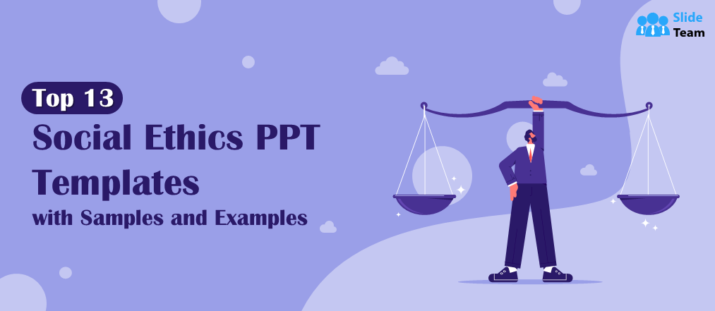 Top 13 Social Ethics PPT Templates with Samples and Examples